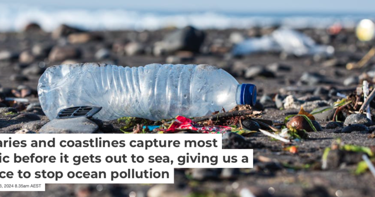 Estuaries and coastlines capture most plastic before it gets out to sea, giving us a chance to stop ocean pollution